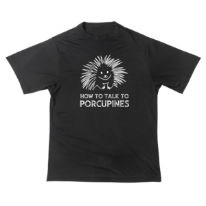 How To Tal To Porcupines T-Shirts (Dark)